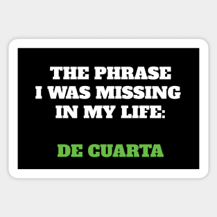 The phrase I was missing in my life: de cuarta Sticker